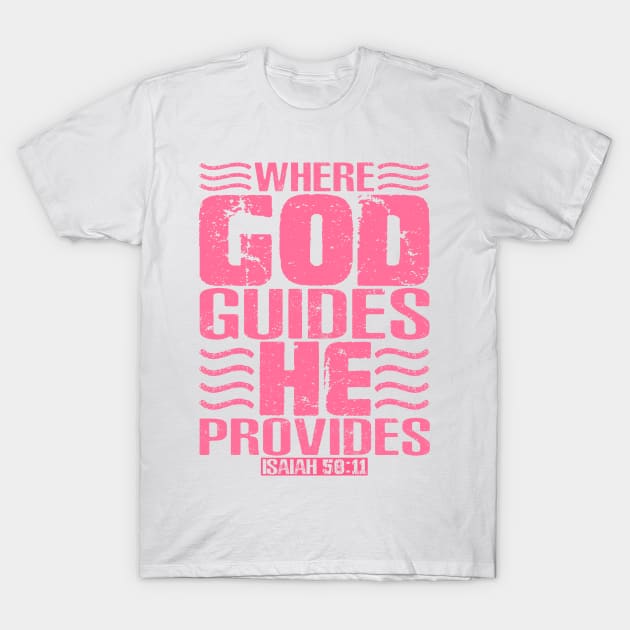 Where God Guides He Provides. Isaiah 58:11 T-Shirt by Plushism